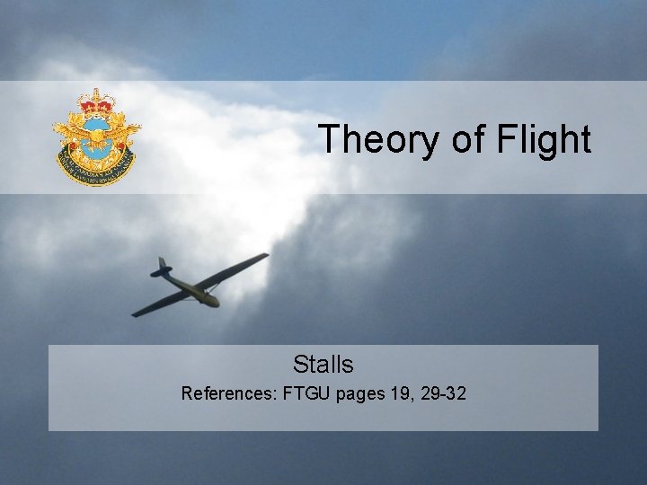Theory of Flight Stalls References: FTGU pages 19, 29 -32 