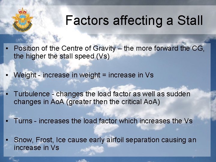 Factors affecting a Stall • Position of the Centre of Gravity – the more