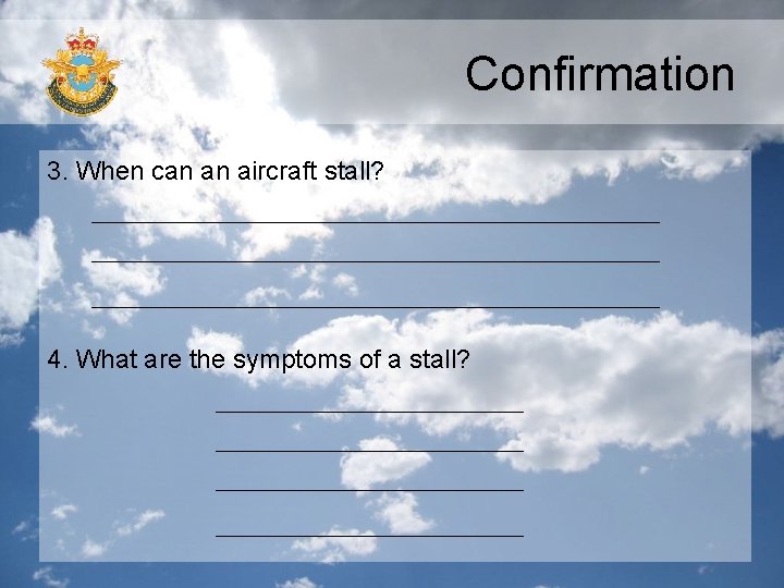 Confirmation 3. When can an aircraft stall? 4. What are the symptoms of a
