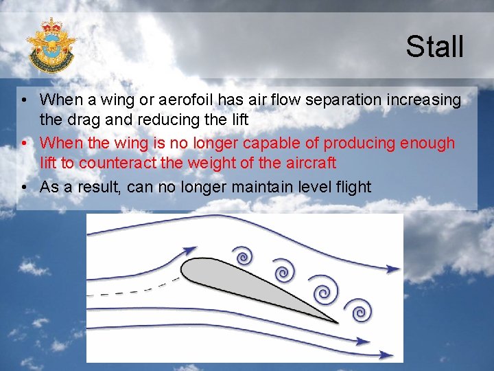 Stall • When a wing or aerofoil has air flow separation increasing the drag