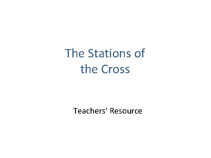 The Stations of the Cross Teachers’ Resource 