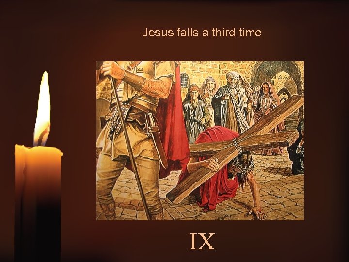 Jesus falls a third time IX 