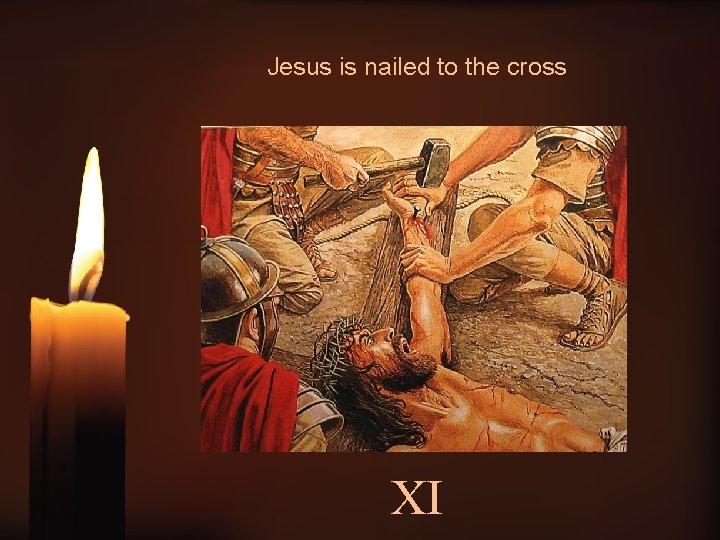 Jesus is nailed to the cross XI 