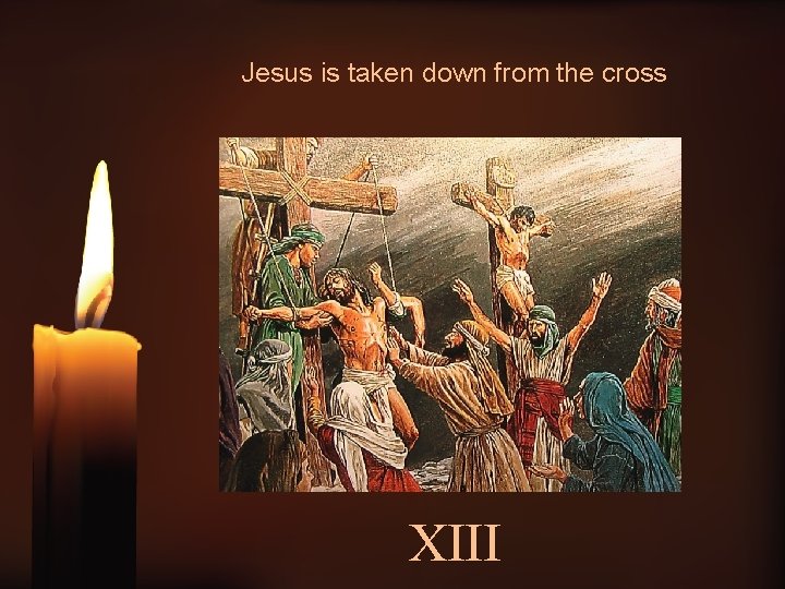 Jesus is taken down from the cross XIII 