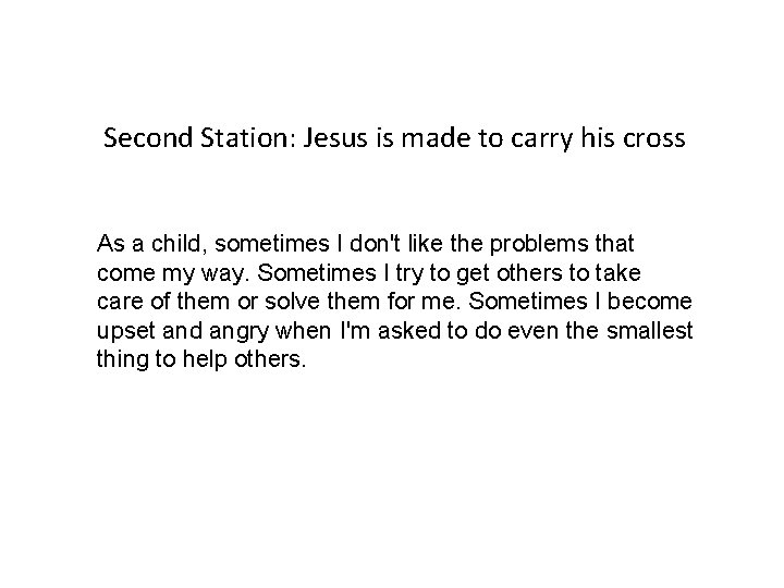 Second Station: Jesus is made to carry his cross As a child, sometimes I