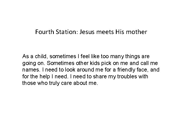 Fourth Station: Jesus meets His mother As a child, sometimes I feel like too