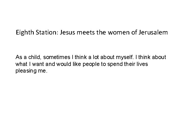 Eighth Station: Jesus meets the women of Jerusalem As a child, sometimes I think