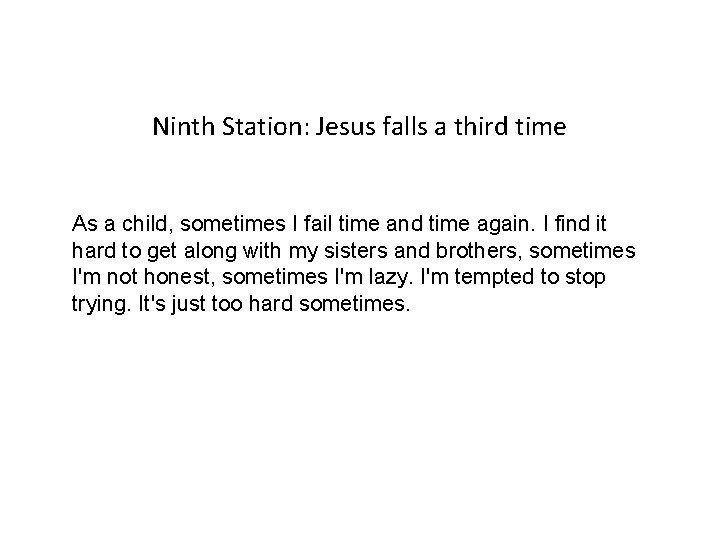 Ninth Station: Jesus falls a third time As a child, sometimes I fail time