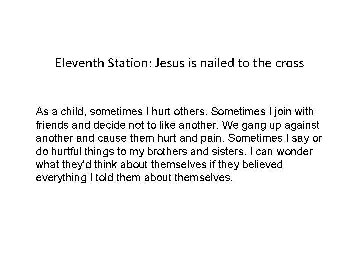 Eleventh Station: Jesus is nailed to the cross As a child, sometimes I hurt