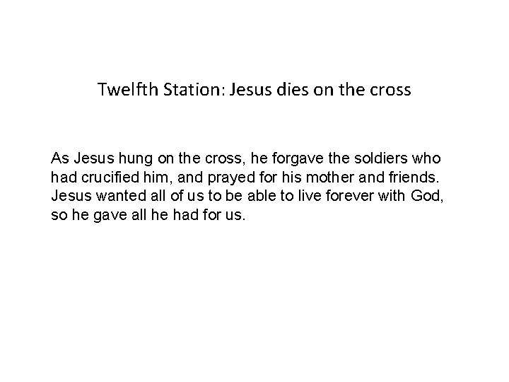 Twelfth Station: Jesus dies on the cross As Jesus hung on the cross, he