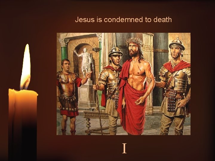 Jesus is condemned to death I 