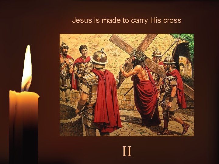 Jesus is made to carry His cross II 