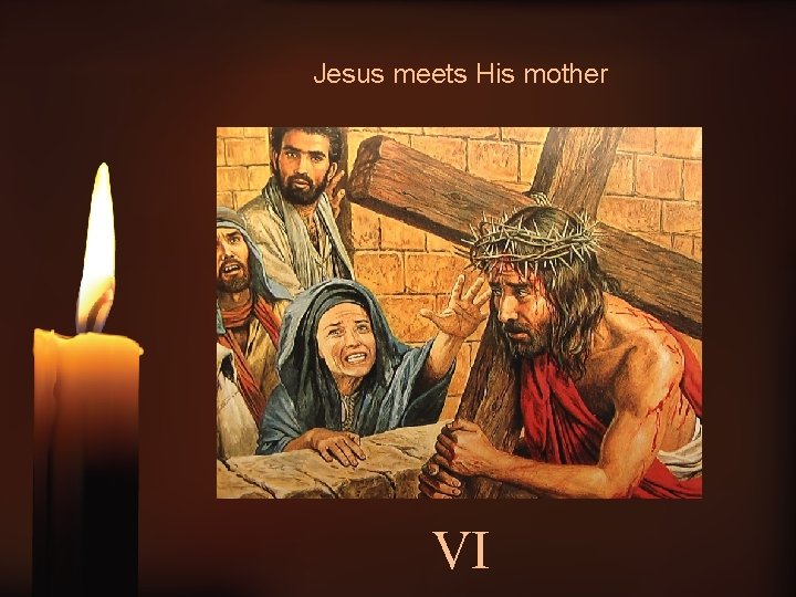 Jesus meets His mother VI 