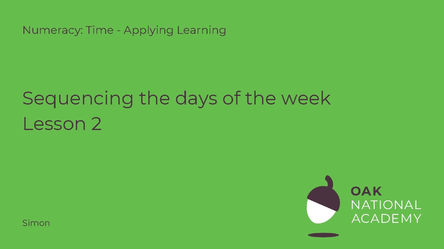 Numeracy: Time - Applying Learning Sequencing the days of the week Lesson 2 Simon