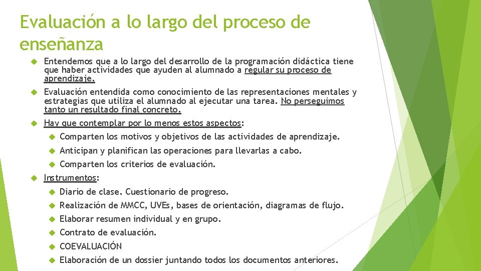 Evaluación a lo largo del proceso de enseñanza Entendemos que a lo largo del