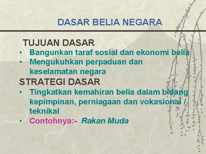 DASAR BELIA NEGARA TUJUAN DASAR • Bangunkan taraf sosial dan ekonomi belia • Mengukuhkan