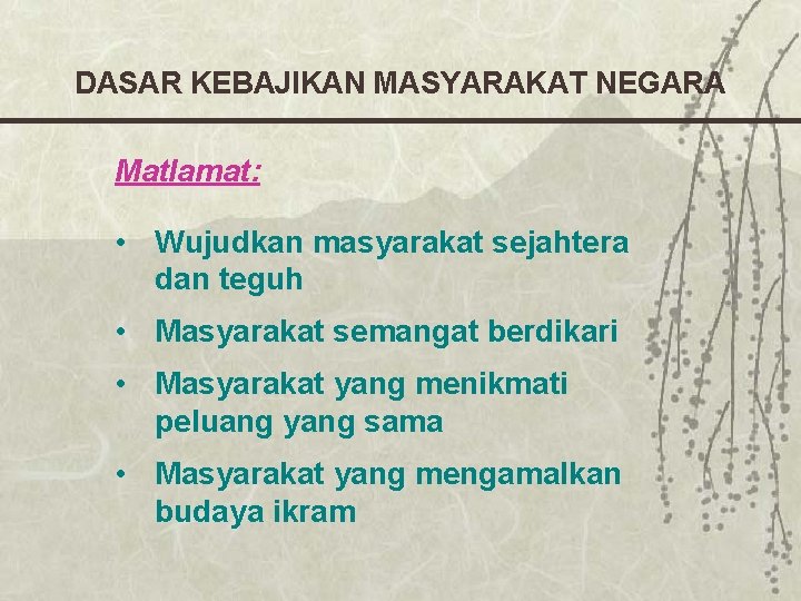 DASAR KEBAJIKAN MASYARAKAT NEGARA Matlamat: • Wujudkan masyarakat sejahtera dan teguh • Masyarakat semangat