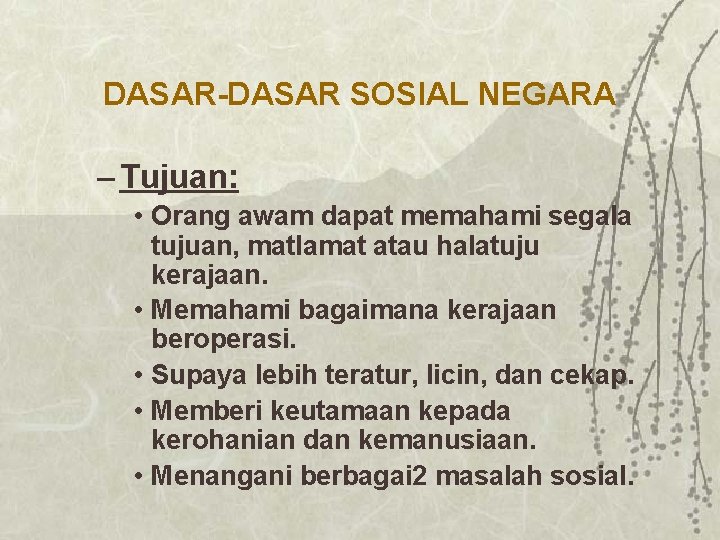 DASAR-DASAR SOSIAL NEGARA – Tujuan: • Orang awam dapat memahami segala tujuan, matlamat atau