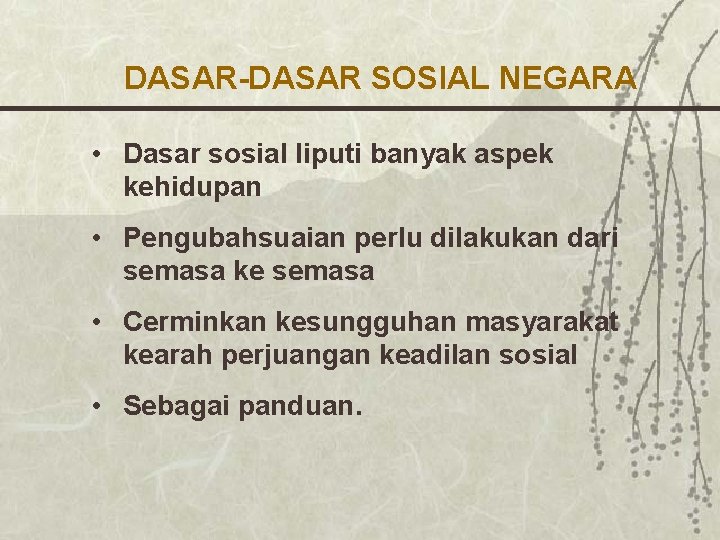 DASAR-DASAR SOSIAL NEGARA • Dasar sosial liputi banyak aspek kehidupan • Pengubahsuaian perlu dilakukan