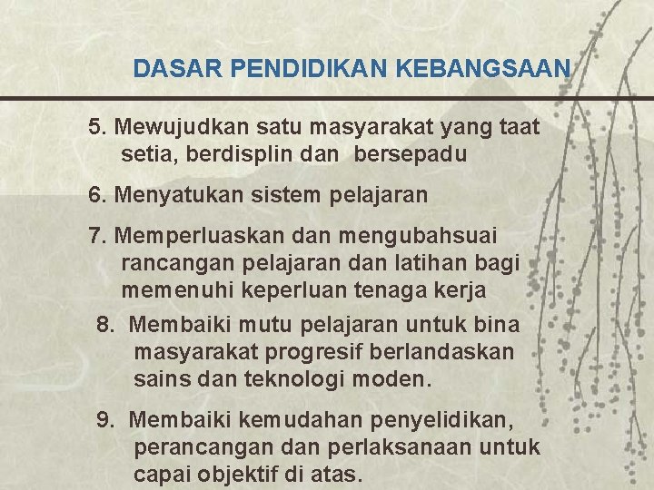 DASAR PENDIDIKAN KEBANGSAAN 5. Mewujudkan satu masyarakat yang taat setia, berdisplin dan bersepadu 6.