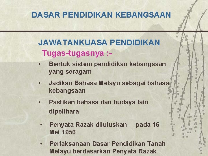 DASAR PENDIDIKAN KEBANGSAAN JAWATANKUASA PENDIDIKAN Tugas-tugasnya : • Bentuk sistem pendidikan kebangsaan yang seragam