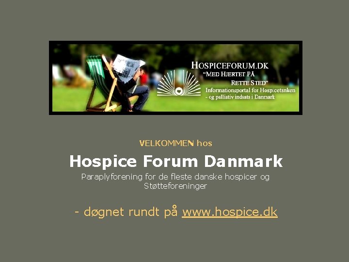 VELKOMMEN hos Hospice Forum Danmark Paraplyforening for de fleste danske hospicer og Støtteforeninger -