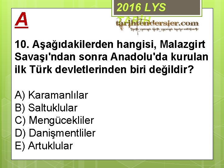 A 2016 LYS TARİH 10. Aşağıdakilerden hangisi, Malazgirt Savaşı'ndan sonra Anadolu'da kurulan ilk Türk