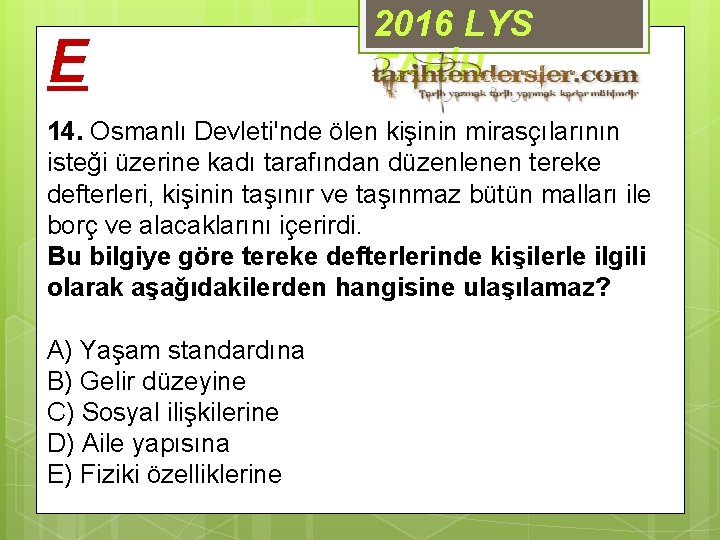 E 2016 LYS TARİH 14. Osmanlı Devleti'nde ölen kişinin mirasçılarının isteği üzerine kadı tarafından