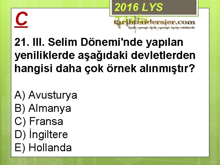 C 2016 LYS TARİH 21. III. Selim Dönemi'nde yapılan yeniliklerde aşağıdaki devletlerden hangisi daha