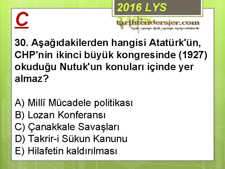 C 2016 LYS TARİH 30. Aşağıdakilerden hangisi Atatürk'ün, CHP'nin ikinci büyük kongresinde (1927) okuduğu