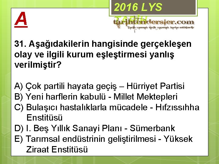 A 2016 LYS TARİH 31. Aşağıdakilerin hangisinde gerçekleşen olay ve ilgili kurum eşleştirmesi yanlış