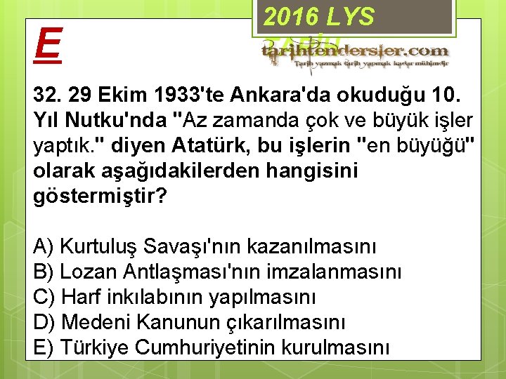 E 2016 LYS TARİH 32. 29 Ekim 1933'te Ankara'da okuduğu 10. Yıl Nutku'nda "Az