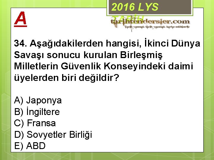 A 2016 LYS TARİH 34. Aşağıdakilerden hangisi, İkinci Dünya Savaşı sonucu kurulan Birleşmiş Milletlerin