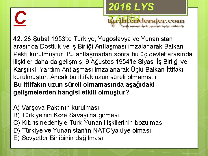 C 2016 LYS TARİH 42. 28 Şubat 1953'te Türkiye, Yugoslavya ve Yunanistan arasında Dostluk