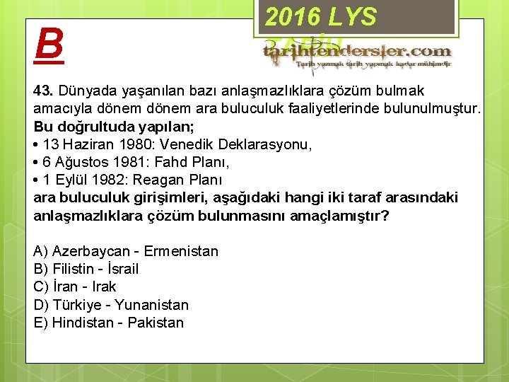 B 2016 LYS TARİH 43. Dünyada yaşanılan bazı anlaşmazlıklara çözüm bulmak amacıyla dönem ara