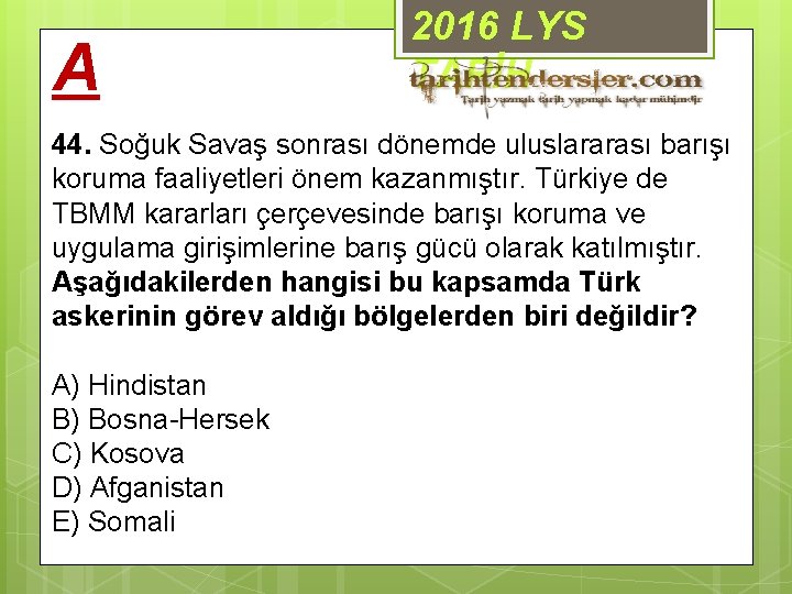 A 2016 LYS TARİH 44. Soğuk Savaş sonrası dönemde uluslararası barışı koruma faaliyetleri önem