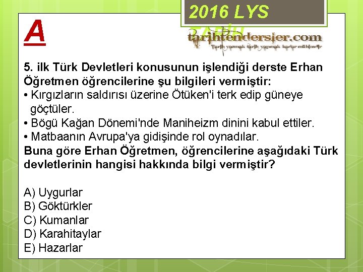 A 2016 LYS TARİH 5. ilk Türk Devletleri konusunun işlendiği derste Erhan Öğretmen öğrencilerine