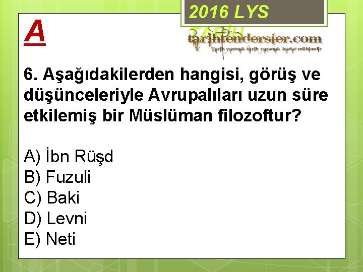 A 2016 LYS TARİH 6. Aşağıdakilerden hangisi, görüş ve düşünceleriyle Avrupalıları uzun süre etkilemiş