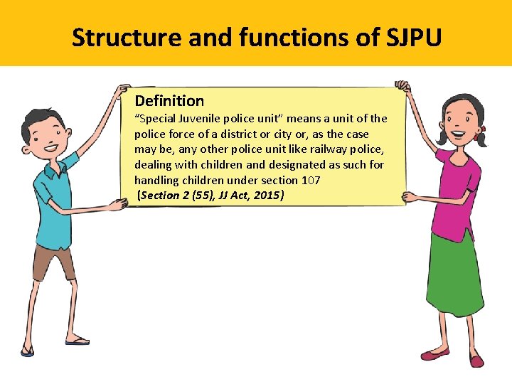 Structure and functions of SJPU Definition “Special Juvenile police unit” means a unit of