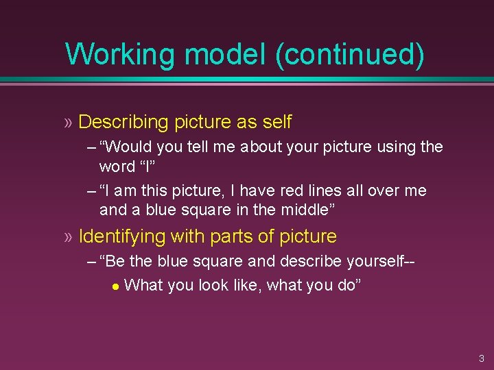 Working model (continued) » Describing picture as self – “Would you tell me about