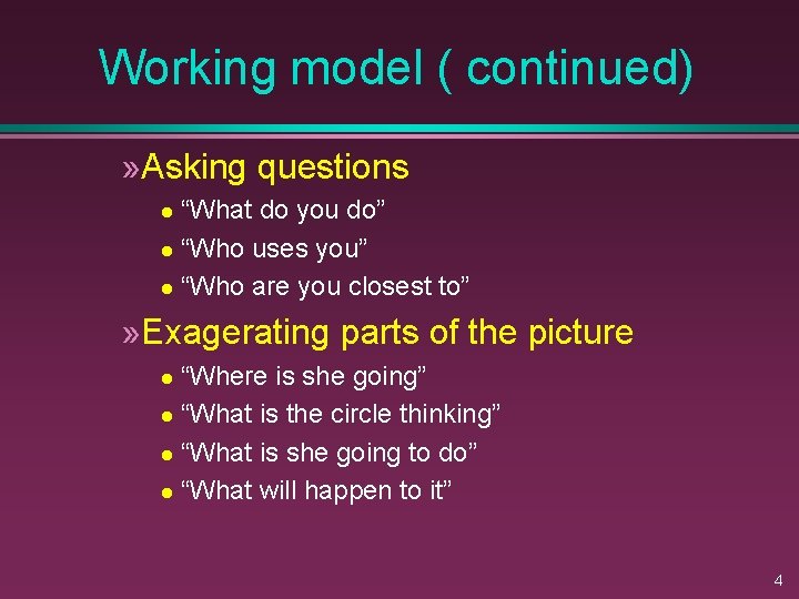 Working model ( continued) » Asking questions “What do you do” l “Who uses