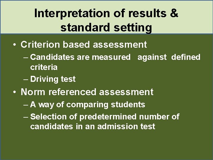 Interpretation of results & standard setting • Criterion based assessment – Candidates are measured Interpretation of results & standard setting • Criterion based assessment – Candidates are measured