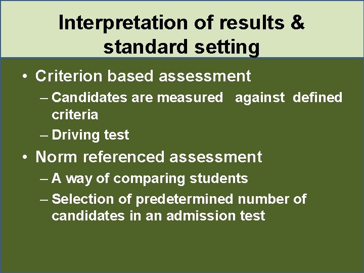 Interpretation of results & standard setting • Criterion based assessment – Candidates are measured