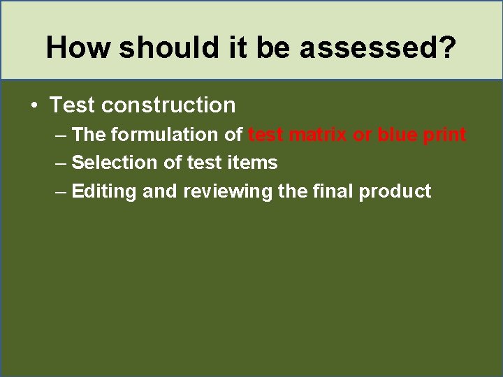 How should it be assessed? • Test construction – The formulation of test matrix How should it be assessed? • Test construction – The formulation of test matrix