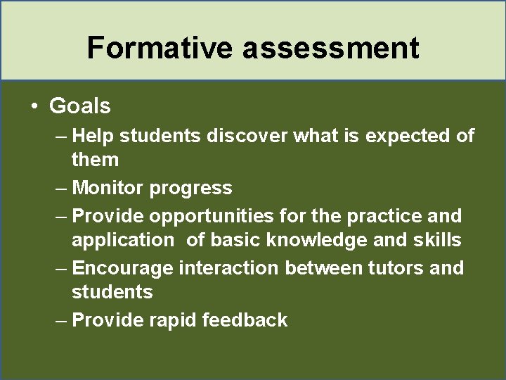 Formative assessment • Goals – Help students discover what is expected of them –