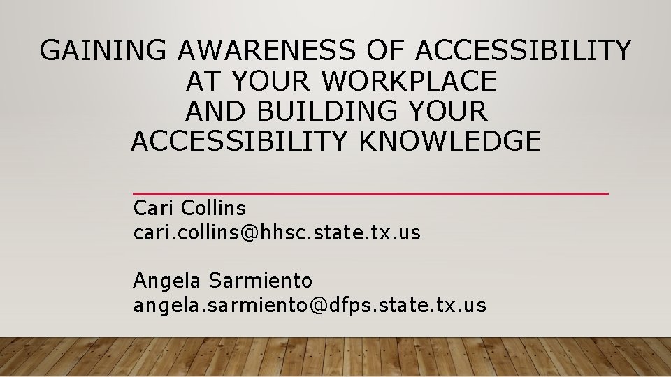 GAINING AWARENESS OF ACCESSIBILITY AT YOUR WORKPLACE AND BUILDING YOUR ACCESSIBILITY KNOWLEDGE Cari Collins