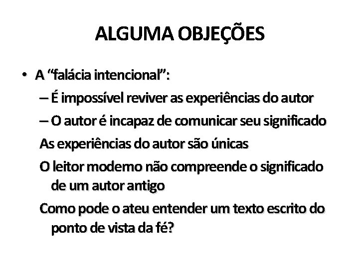 ALGUMA OBJEÇÕES • A “falácia intencional”: – É impossível reviver as experiências do autor