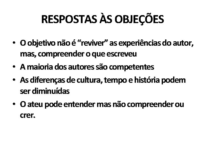 RESPOSTAS ÀS OBJEÇÕES • O objetivo não é “reviver” as experiências do autor, mas,