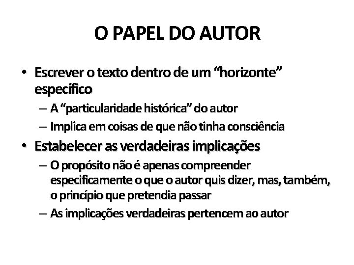 O PAPEL DO AUTOR • Escrever o texto dentro de um “horizonte” específico –