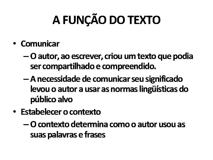A FUNÇÃO DO TEXTO • Comunicar – O autor, ao escrever, criou um texto